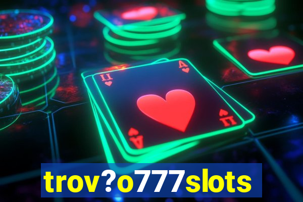 trov?o777slots