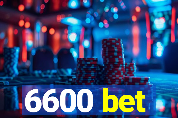 6600 bet