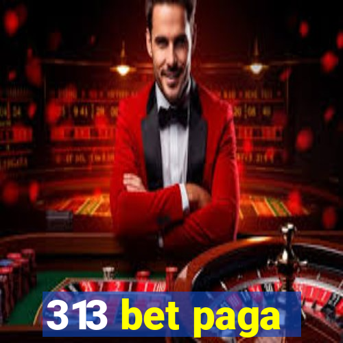 313 bet paga