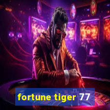 fortune tiger 77