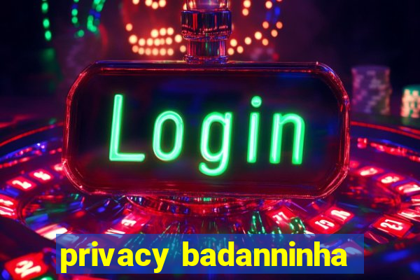 privacy badanninha