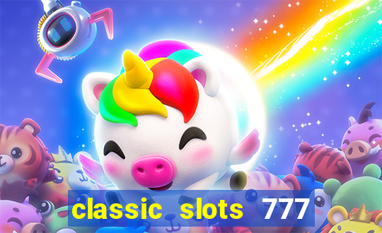 classic slots 777 paga mesmo