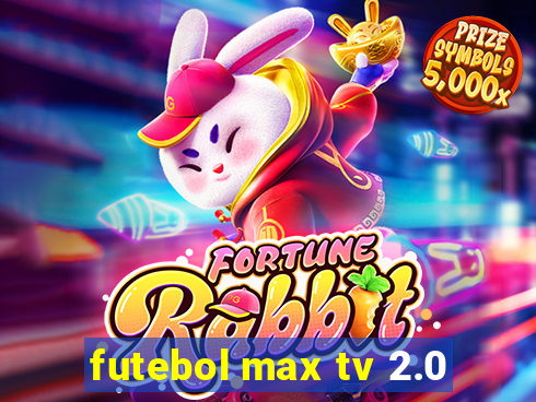 futebol max tv 2.0