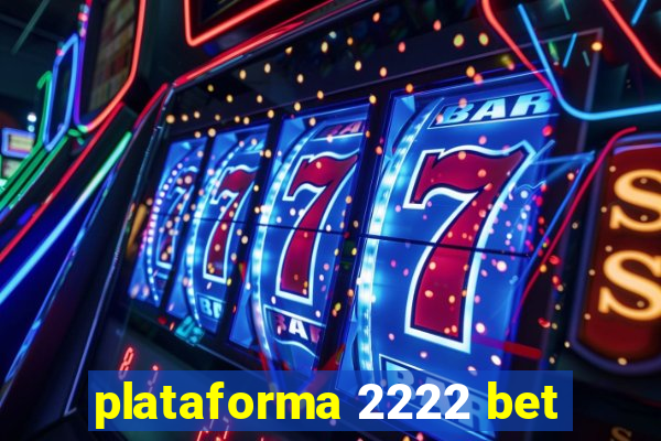 plataforma 2222 bet