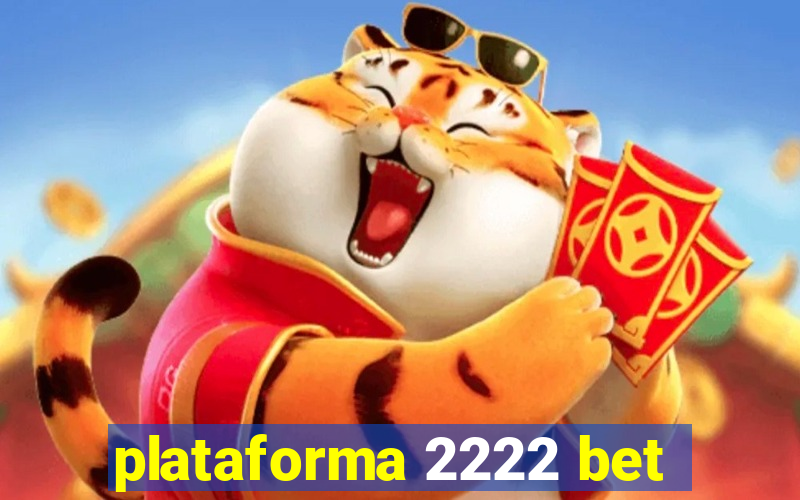 plataforma 2222 bet