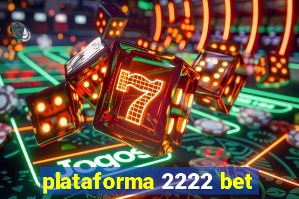 plataforma 2222 bet