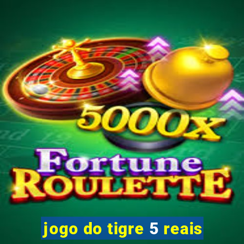 jogo do tigre 5 reais