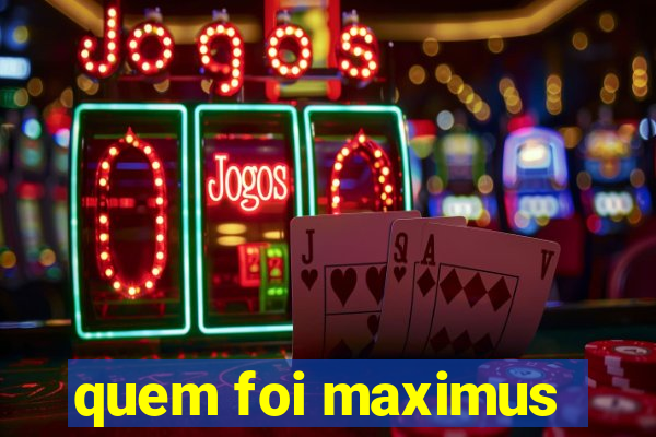 quem foi maximus