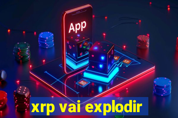 xrp vai explodir