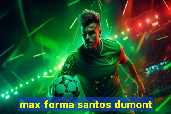 max forma santos dumont