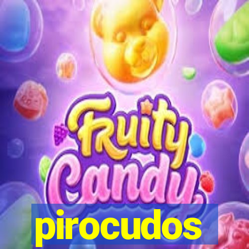 pirocudos