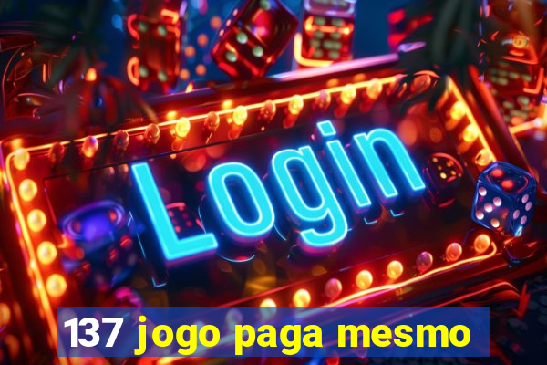 137 jogo paga mesmo