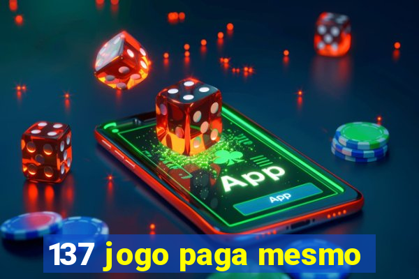 137 jogo paga mesmo