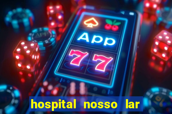 hospital nosso lar fortaleza telefone