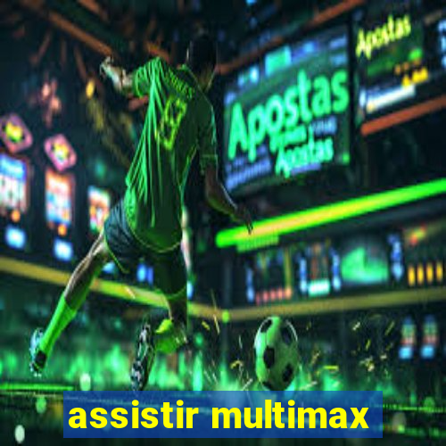 assistir multimax