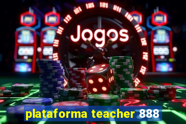 plataforma teacher 888