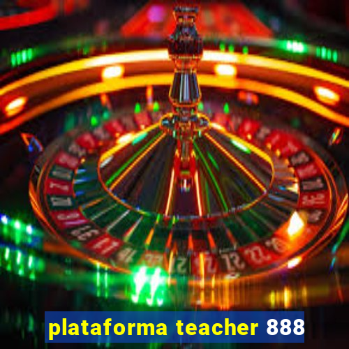 plataforma teacher 888