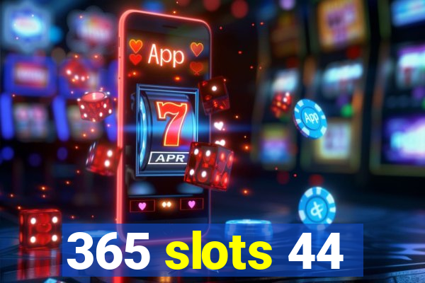 365 slots 44