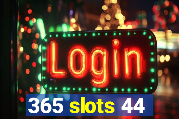 365 slots 44