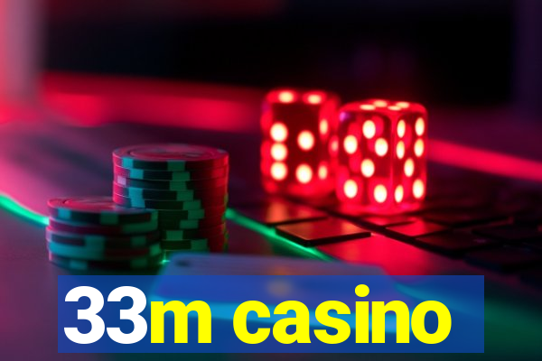 33m casino