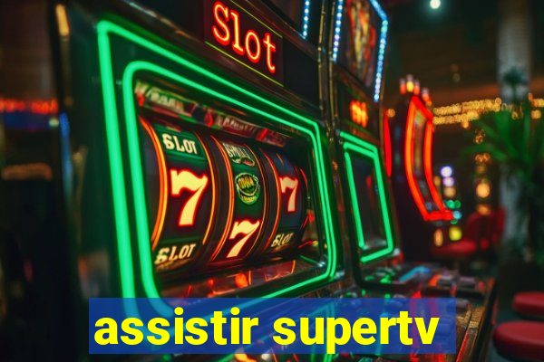 assistir supertv