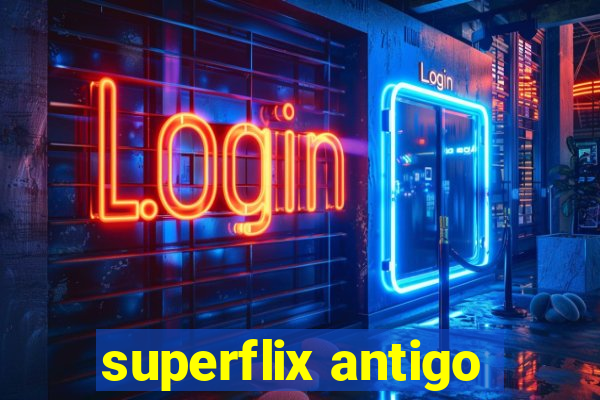 superflix antigo