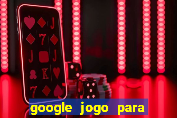 google jogo para ganhar dinheiro