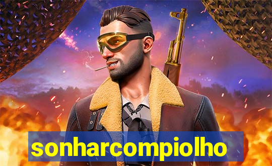 sonharcompiolho