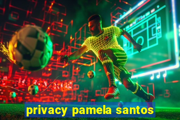 privacy pamela santos