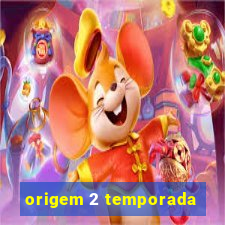 origem 2 temporada