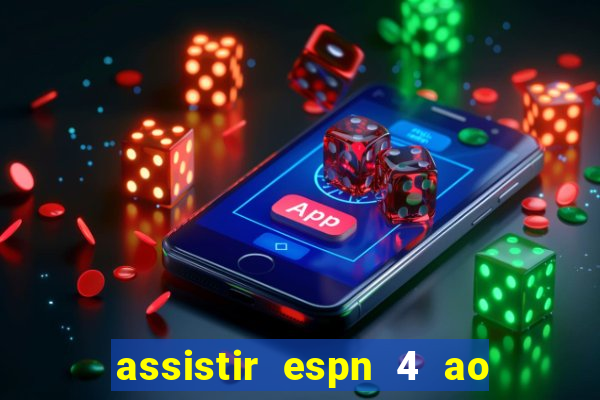 assistir espn 4 ao vivo gratis