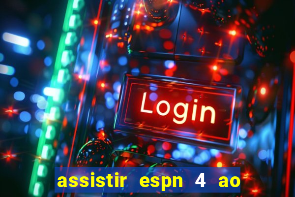 assistir espn 4 ao vivo gratis