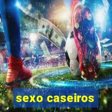 sexo caseiros