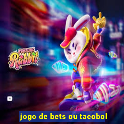 jogo de bets ou tacobol