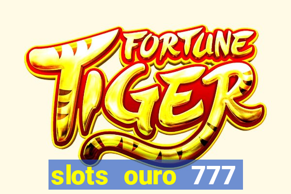 slots ouro 777 play store