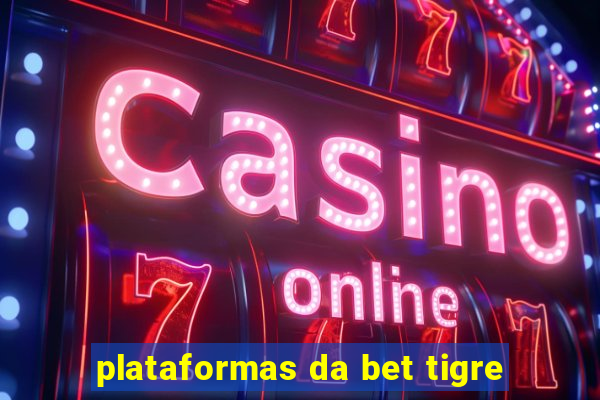 plataformas da bet tigre