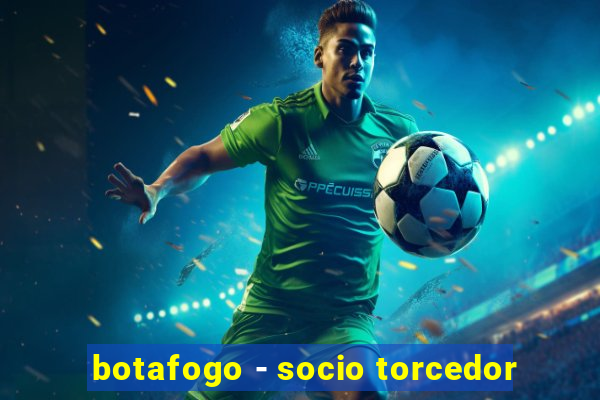 botafogo - socio torcedor