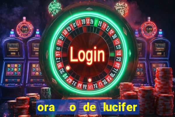 ora  o de lucifer para ganhar na mega sena