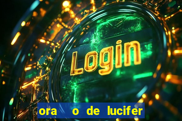 ora  o de lucifer para ganhar na mega sena