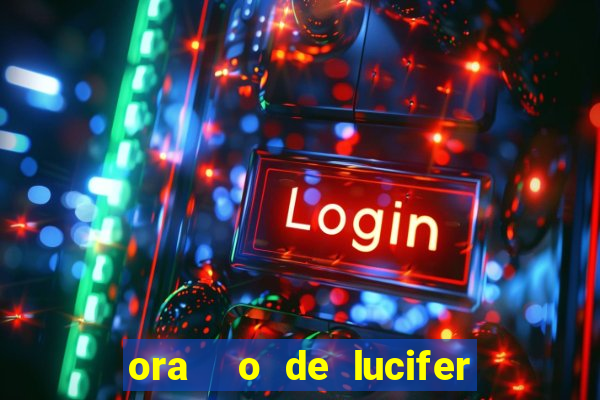 ora  o de lucifer para ganhar na mega sena