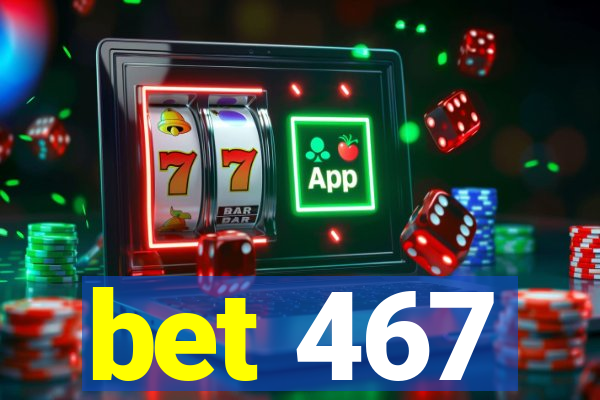 bet 467