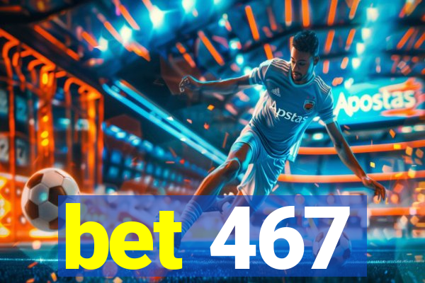 bet 467