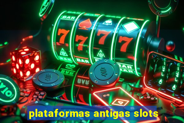 plataformas antigas slots