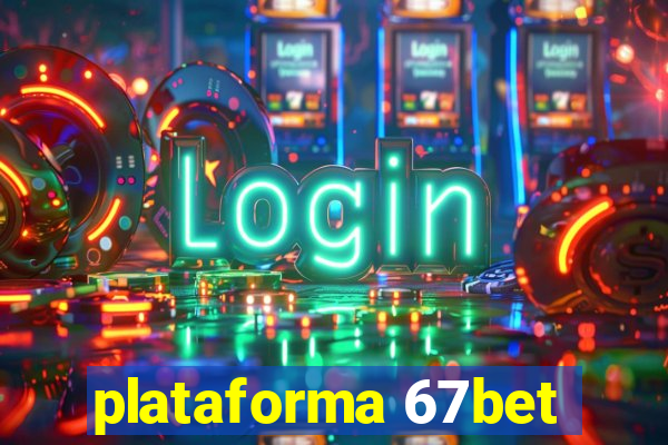 plataforma 67bet