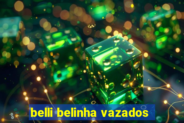 belli belinha vazados