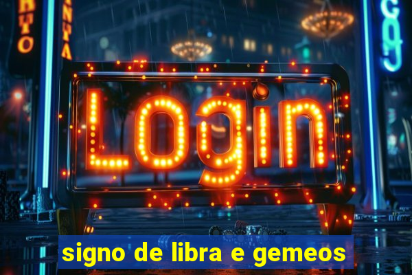 signo de libra e gemeos