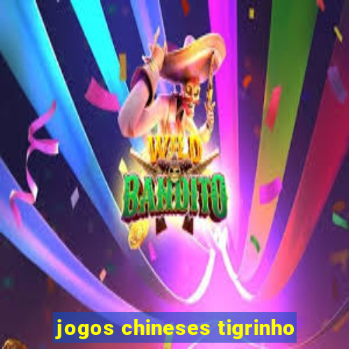 jogos chineses tigrinho