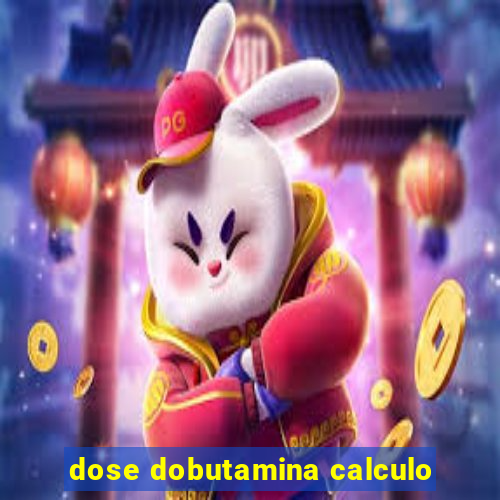 dose dobutamina calculo