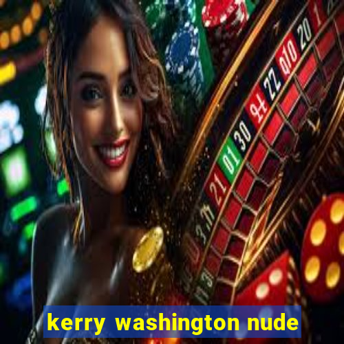 kerry washington nude