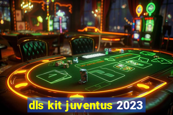 dls kit juventus 2023